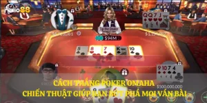 Cách thắng Poker Omaha – Chiến thuật giúp bạn bứt phá mọi ván bài